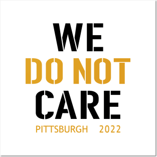 Pittsburgh Steelers Football Fans, WE DO NOT CARE Posters and Art